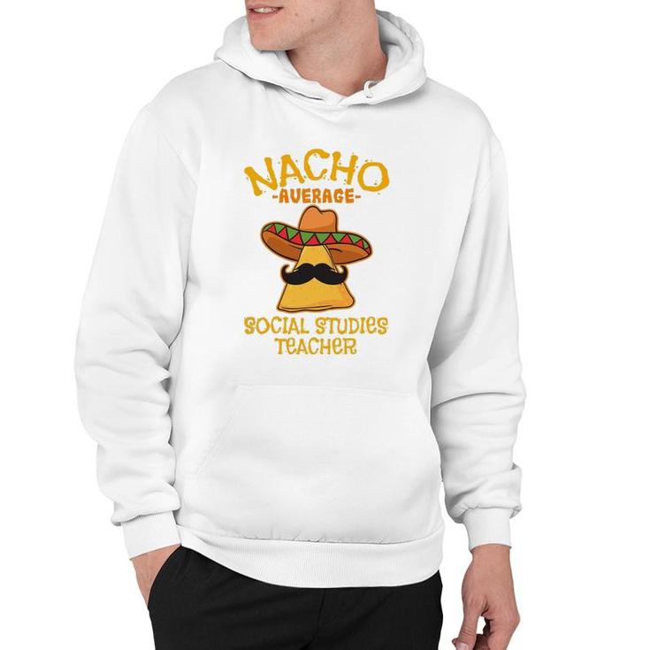 Nacho Average Social Studies Teacher Cinco De Mayo Fiesta Hoodie