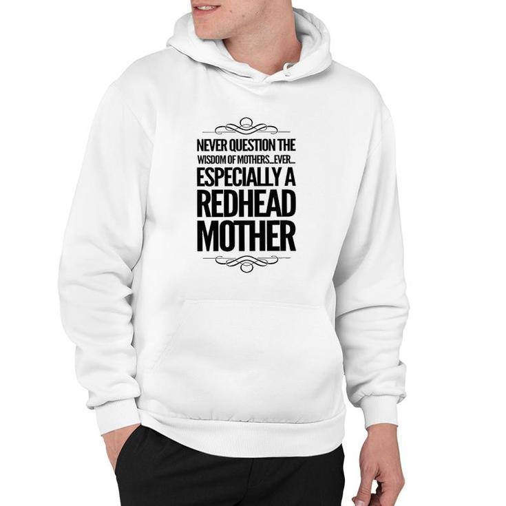 Never Question The Wisdom Of Mothers Ever Especially A Redhead Mother Hoodie