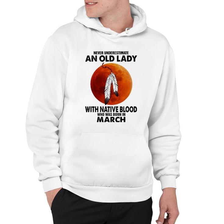 Never Underestimate An Old Lady With Native Blood March Hoodie