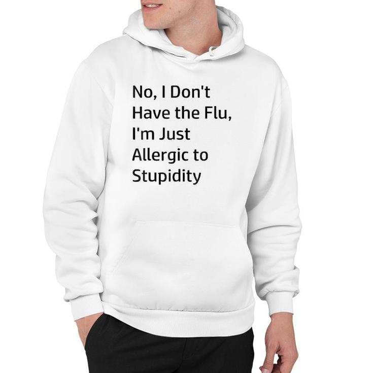 No I Don't Have The Flu I'm Just Allergic To Stupidity Hoodie