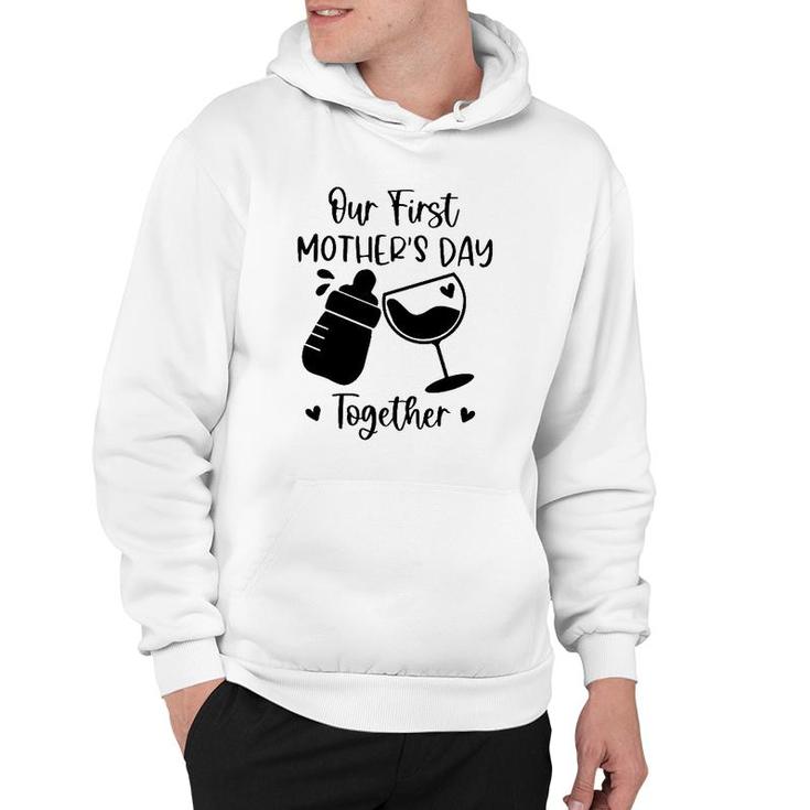 Our First Mother's Day Together Mom And Baby Wine Glass Baby Feeding Bottles Heart Hoodie