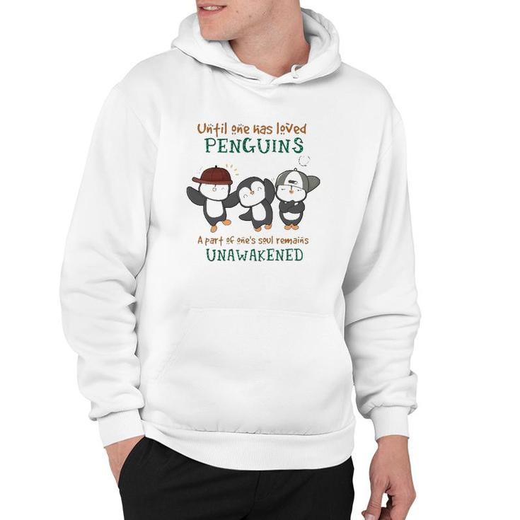 Penguins Until One Has Loved Penguins A Part Of One's Soul Remains Unawakened Hoodie