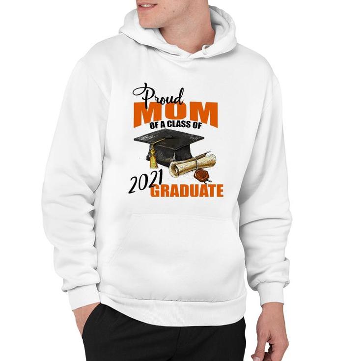 Proud Mom Of A Class Of 2021 Graduate Mommy Mother Hoodie