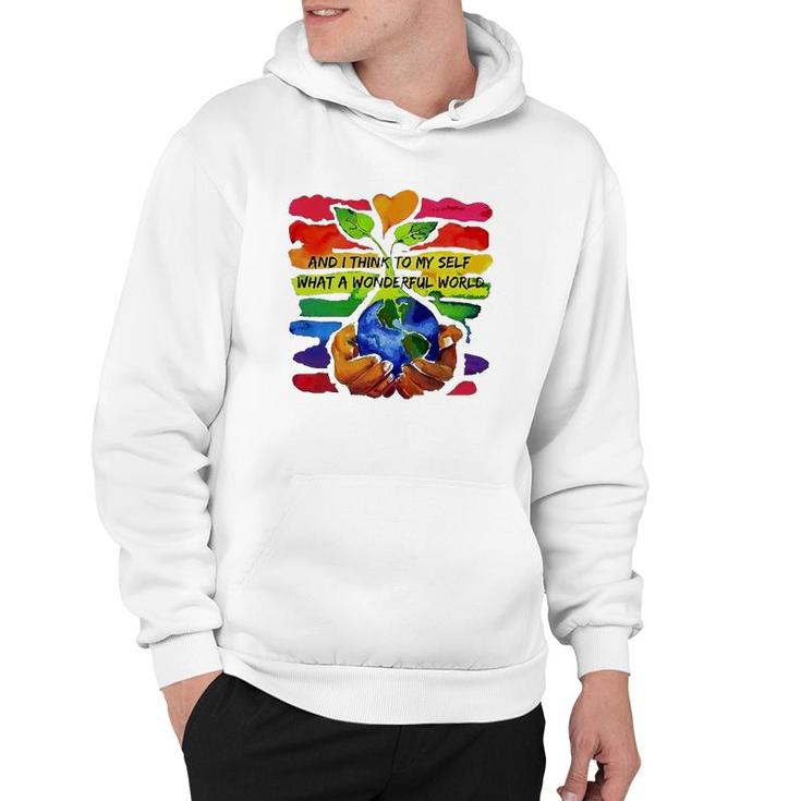 Rainbow Earth And Plant And I Think To My Self What A Wonderful World Hoodie
