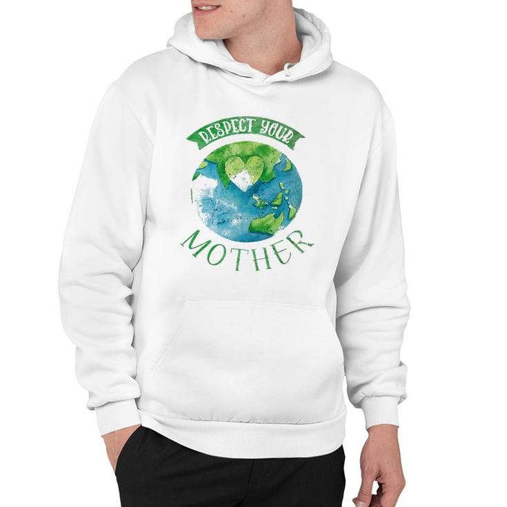 Respect Mother Planet Earth Day Climate Change Hoodie