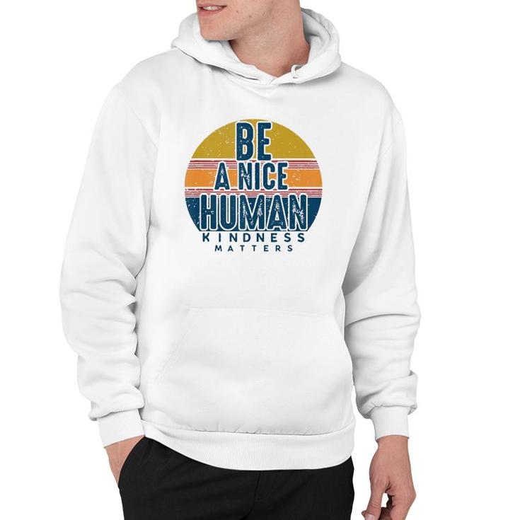 Retro Vintage Be A Nice Human Kindness Matters -Be Kind Hoodie