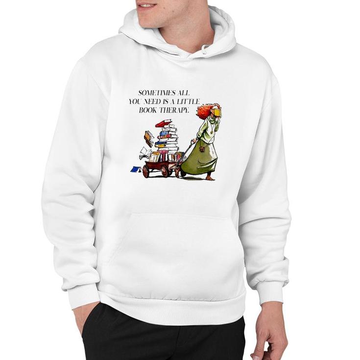 Sometimes All You Need Is A Little Book Therapy Funny Book Lover Hoodie