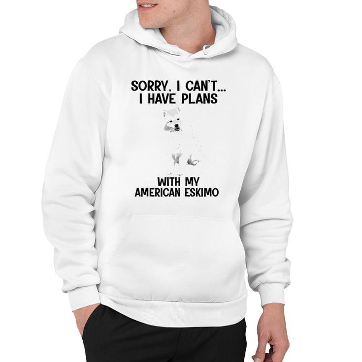 Sorry I Cant I Have Plans With My American Eskimo Hoodie