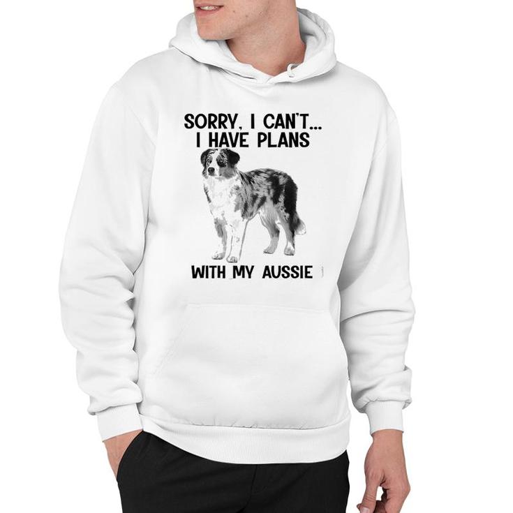 Sorry I Cant I Have Plans With My Aussie Hoodie
