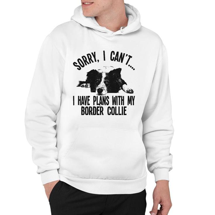 Sorry I Cant I Have Plans With My Border Collie Dog Pet Hoodie