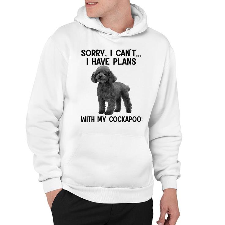 Sorry I Cant I Have Plans With My Cockapoo Hoodie