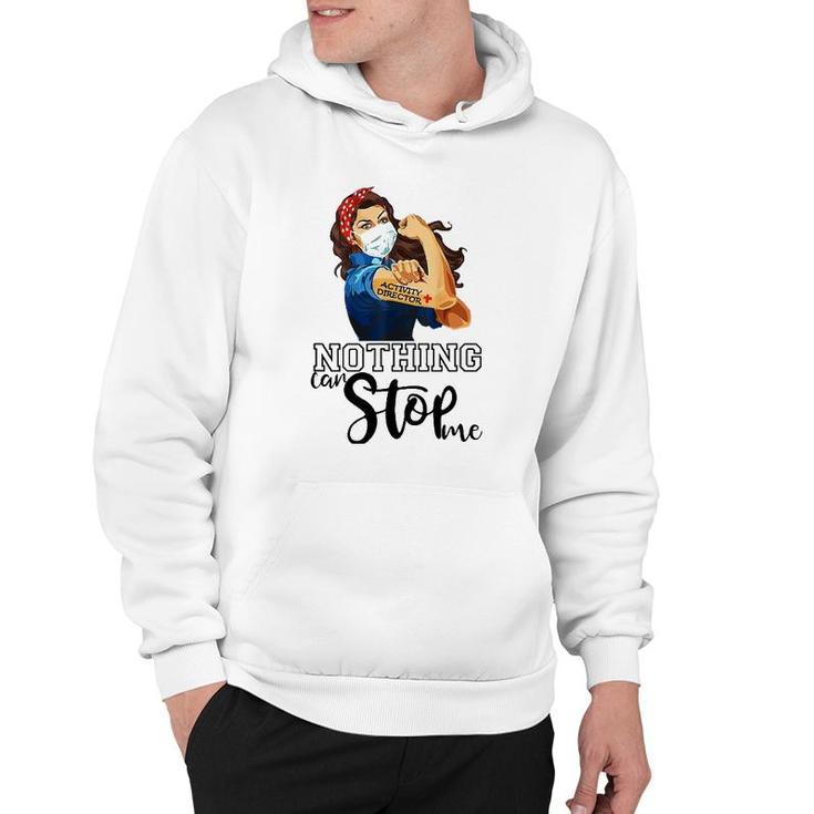 Strong Girl Activity Director Nurse Nothing Can Stop Me Hoodie