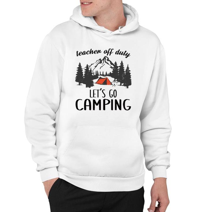 Teacher Off Duty Let's Go Camping Teacher Outdoor Lover Hoodie