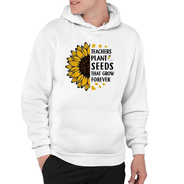 Teachers Plant Seeds That Grow Forever Sunflower Teaching Hoodie