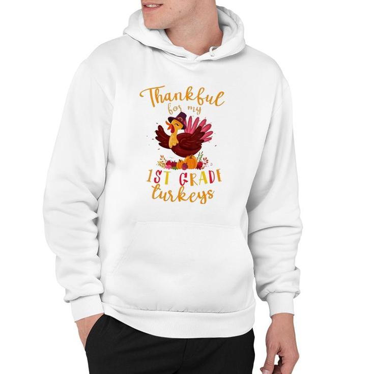 Thankful For My 1St Grade Turkeys Teacher Thanksgiving Hoodie