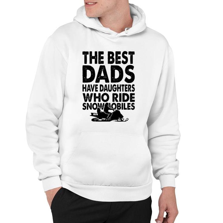 The Best Dads Have Daughters Who Ride Snowmobiles Hoodie