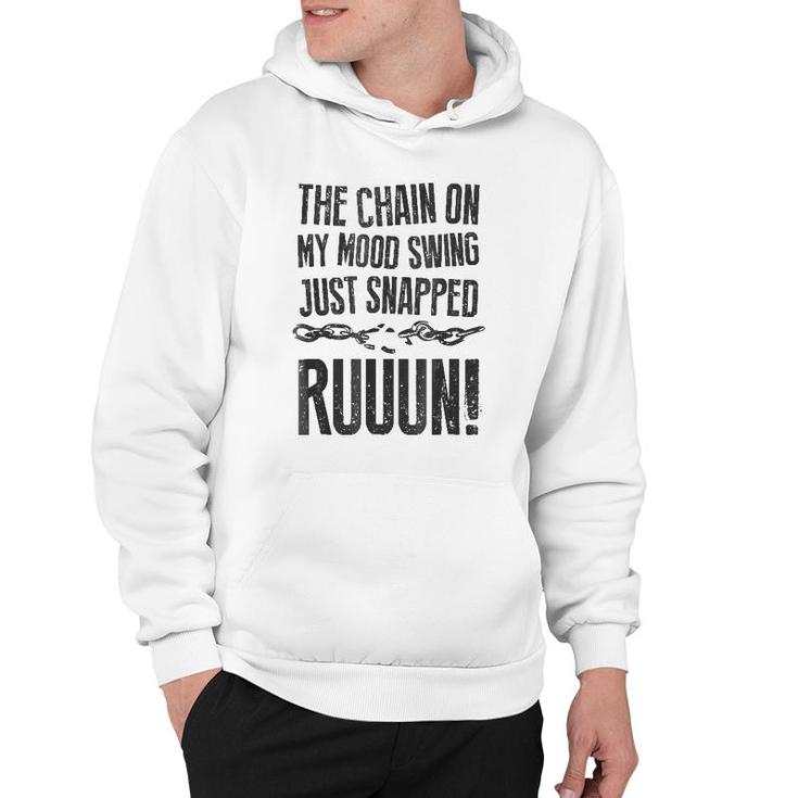 The Chain On My Mood Swing Just Snapped - Run Funny Hoodie