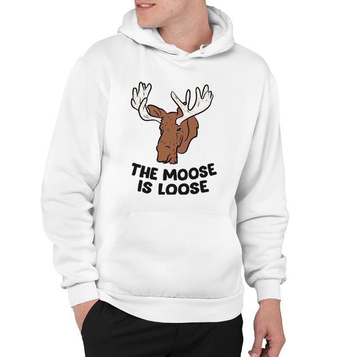 The Moose Is Loose Cute Moose Lovers Moose Hunting Hoodie