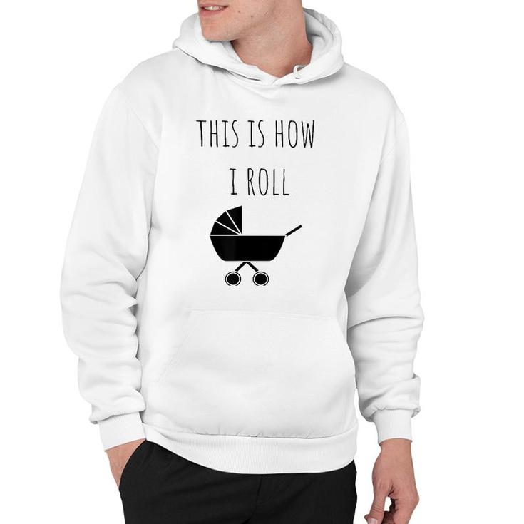 This Is How I Roll Baby Stroller New Mom & Dad Hoodie