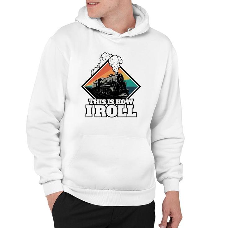 This Is How I Roll Funny Train And Railroad Hoodie