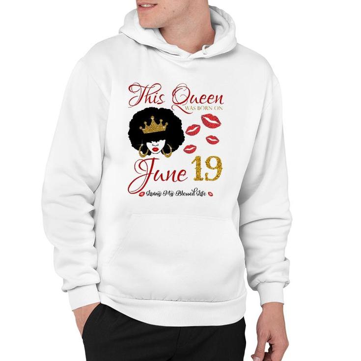 This Queen Was Born On June 19 Living My Blessed Life Hoodie
