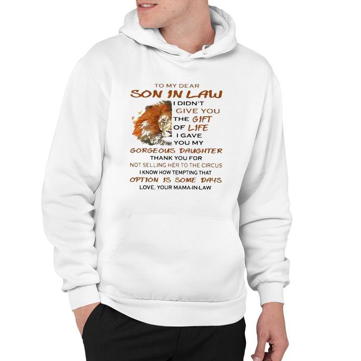 To My Dear Son In Law I Didn't Give You The Gift Of Life I Gave You My Goreous Daughter Thank You For Not Selling Her To The Circus Love Your Mama In Law Lion Version Hoodie