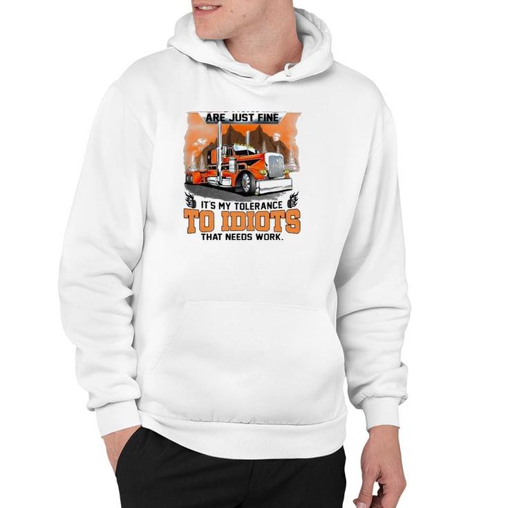 Trucker My Trucking Skills Are Just Fine It's My Tolerance To Idiots That Needs Work Hoodie
