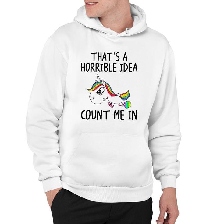 Unicorn Lover That's A Horrible Idea Count Me In Funny Hoodie