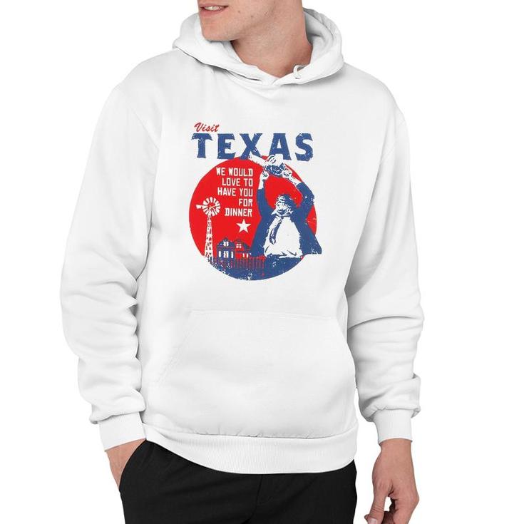 Visit Texas We Would Love To Have You For Dinner Hoodie