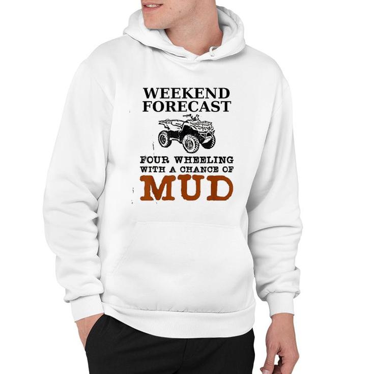 Weekend Forecast Four Wheeling Chance Of Mud  Atv Hoodie