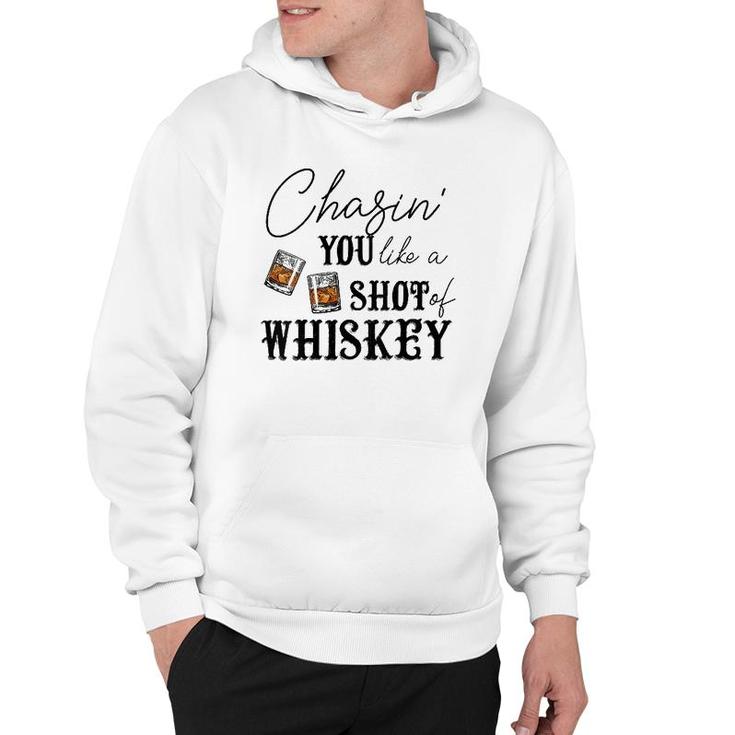 Womens Chasing You Like A Shot Of Whiskey Funny Whiskey Drinking  Hoodie