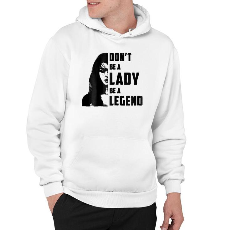Womens Don't Be A Lady Be A Legendfor Women Gifts Hoodie