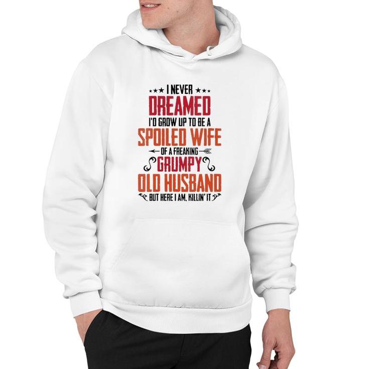Womens I Never Dreamed Of Being A Spoiled Wife Grumpy Husband Hoodie
