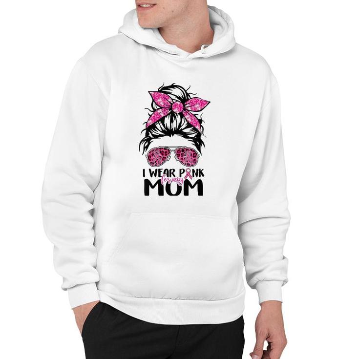 Womens I Wear Pink For My Mom Messy Bun Breast Cancer Awareness Hoodie