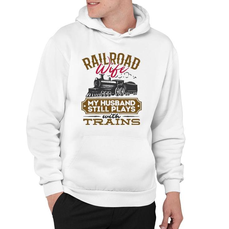 Womens My Husband Still Plays With Trains Railroad Wife Hoodie