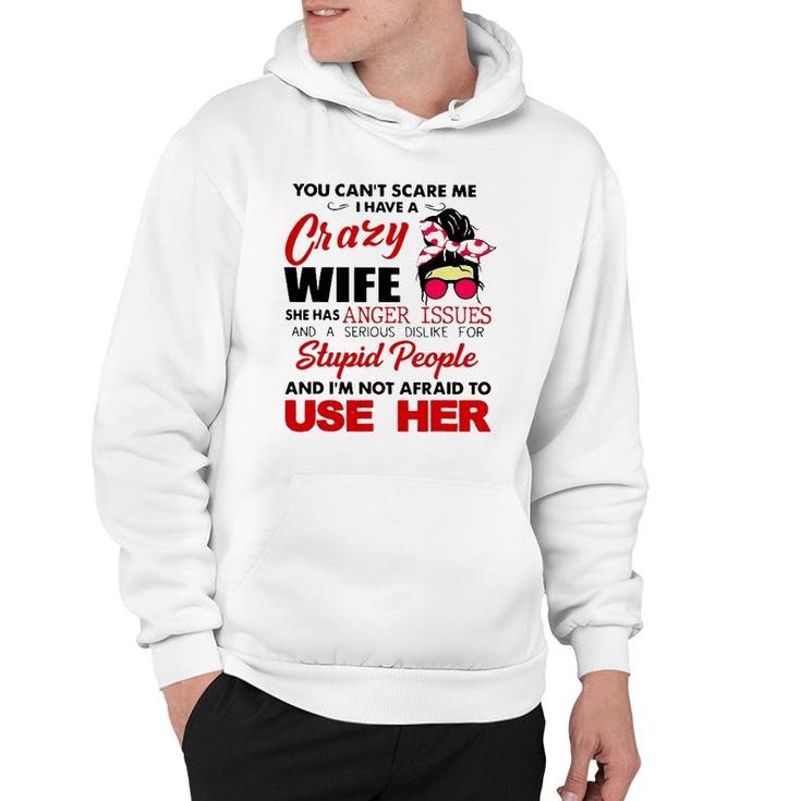 You Can't Scare Me I Have A Crazy Wife She Has Anger Issues Hoodie