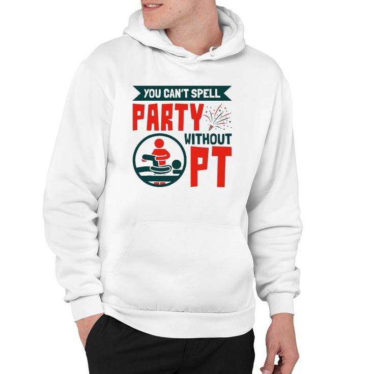 You Can't Spell Party Without Pt Physical Therapy Therapist Hoodie