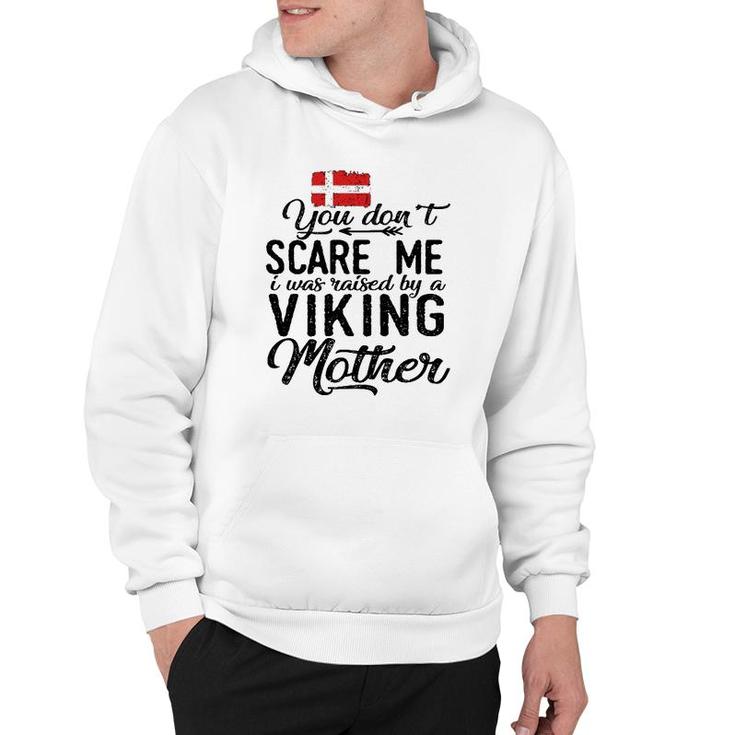 You Don't Scare Me I Was Raised By A Viking Mother Denmark Flag Danish Gift Hoodie