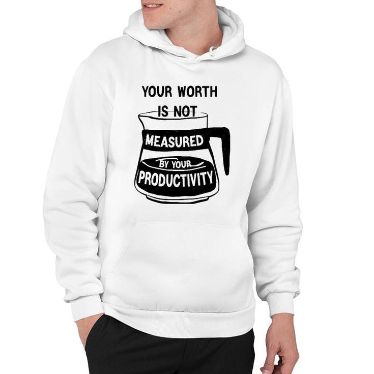 Your Worth Is Not Measured By Your Productivity Hoodie