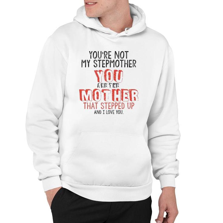 Youre Not The Stepmother You Are Mother That Stepped Up Love  Hoodie