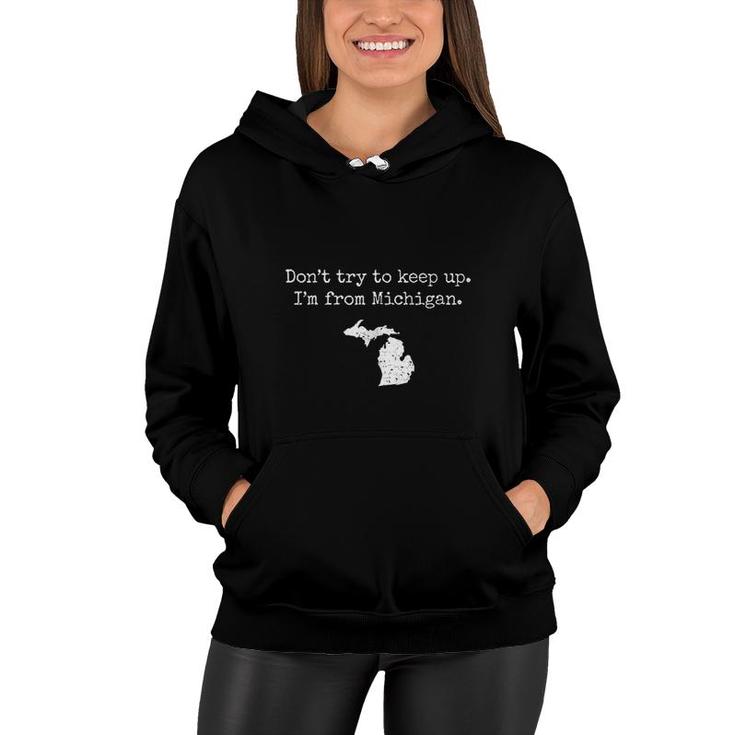 Dont Try To Keep Up I Am From Michigan Funny Women Hoodie