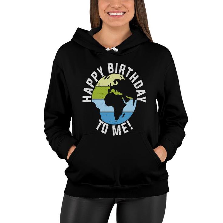 Earth Day 2022 Earth Happy Birthday To Me Women Hoodie