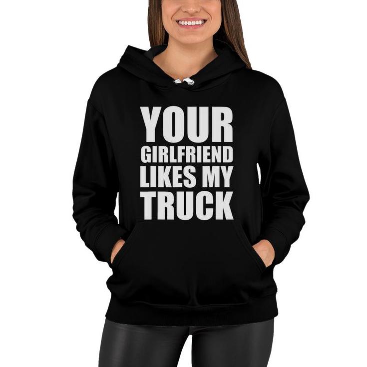 Funny Your Girlfriend Likes My Truck Women Hoodie