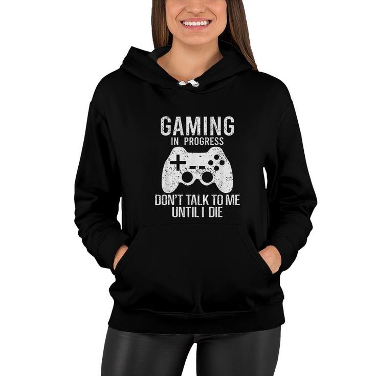 Gaming In Progress Dont Talk To Me Until I Die Funny Gaming Women Hoodie