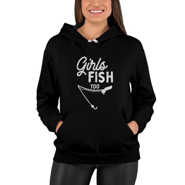 Girls Fish Too Funny Fishing Women Hoodie