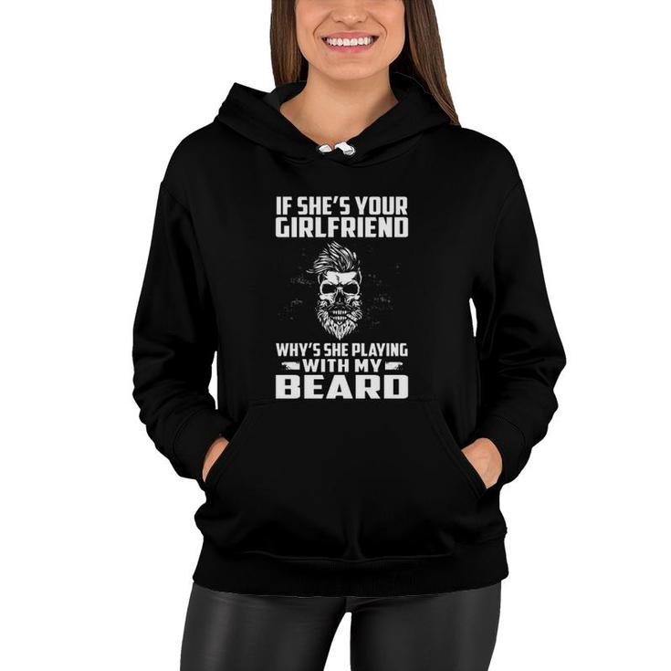 If She's Your Girlfriend Why's She Playing With My Beard Skull Women Hoodie