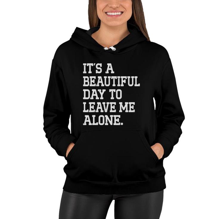 It's A Beautiful Day To Leave Me Alone Funny Antisocial Girl Women Hoodie