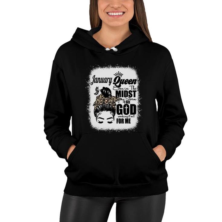 January Queen Even In The Midst Of My Storm I See God Working It Out For Me Messy Hair Birthday Gift   Bleached Mom  Women Hoodie