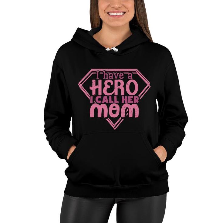 Mother S Day Humorous Gift I Have A Hero I Call Her Mom Women Hoodie