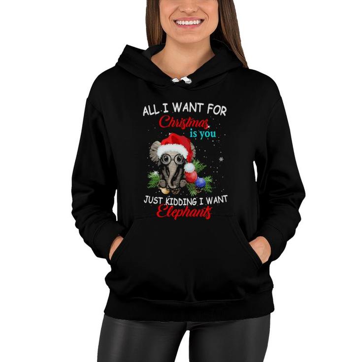 Official All I Want For Christmas Is You Just Kidding I Want Elephant Funny  Women Hoodie